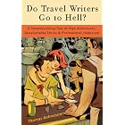 Click here to buy  Do Travel Writers Go to Hell?: A Swashbuckling Tale of High Adventures, Questionable Ethics, and Professional Hedonism  by Thomas Kohnstamm.