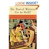 Do Travel Writers Go to Hell?: A Swashbuckling Tale of High Adventures, Questionable Ethics, and Professional Hedonism