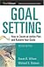 Goal Setting: How to Create an Action Plan and Achieve Your Goals