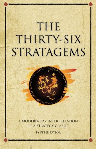 The Thirty-Six Stratagems: A Modern Interpretation Of A Strategy Classic The Thirty-Six Stratagems: A Modern Interpretation Of A Strategy Classic