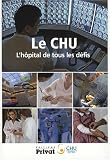 Le CHU : L'hôpital de tous les défis Le CHU : L'hôpital de tous les défis
