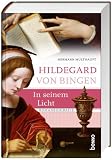 Produkt-Bild: Hildegard von Bingen - In seinem Licht: Romanbiografie