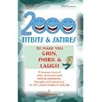 2000 Titbits and Satires: to Make Grin, Smirke and Laugh
