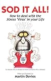 Sod it all! : how to deal with the stress 'virus' in your life