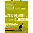Around the World in 80 Rounds: Chasing a Golf Ball from Tierra del Fuego to the Land of the Midnight Sun by David Wood and David Wood