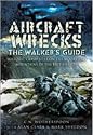 Aircraft Wrecks: The Walker's Guide: Historic Crash Sites on the Moors and Mountains of the British Isles