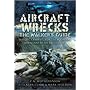 Aircraft Wrecks: The Walker's Guide: Historic Crash Sites on the Moors and Mountains of the British Isles