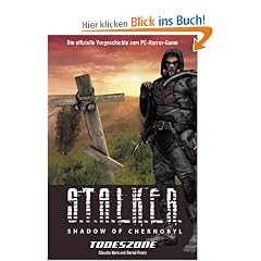 S.T.A.L.K.E.R. - Shadow of Chernobyl: Todeszone. Die offizielle Vorgeschichte zum PC-Horror-Game: Bd 1