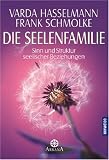 Die Seelenfamilie: Sinn und Struktur seelischer Beziehungen - Varda Hasselmann, Frank Schmolke
