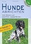 Hunde abrichten: Vom Welpen zum gepr�ften Jagdgef�hrten. Mit Freude f�r Herr und Hund!