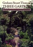 Graham Stuart Thomas' three gardens : of pleasant flowers : with notes on their design, maintenance and plants