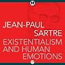 Existentialism and Human Emotions