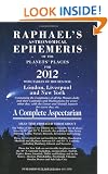 Raphael's Astrological Ephemeris 2012: of the Planets' Places for 2012 (Raphael's Astronomical Ephemeris of the Planet's Places)