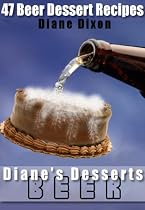47 Beer Dessert Recipes: Must Have Dessert Recipes For Your Next Cocktail Party (Diane's Desserts Series)-From Free Kindle Books Library Click to Download Free Kindle Book -> 47 Beer Dessert Recipes: Must Have Dessert Recipes For Your Next Cocktail Party (Diane's Desserts Series)