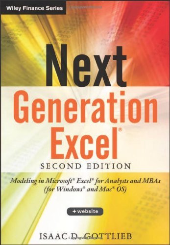 By Isaac Gottlieb Next Generation Excel: Modeling In Excel For Analysts And MBAs (For MS Windows And Mac OS) (2nd Edition)