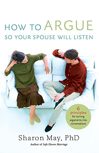 how to argue so your spouse will listen 6 principles for turning arguments into conversations