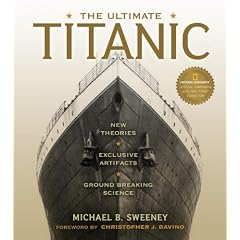 The Ultimate Titanic: New Theories, Exclusive Artifacts, Groundbreaking Science