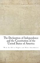 The Declaration of Independence and the Constitution of the United States of America