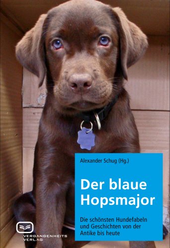 Der blaue Hopsmajor: Die schönsten Hundefabeln und Geschichten von der Antike bis heute (German Edition)