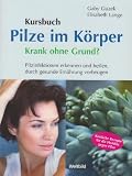 Produkt-Bild: Kursbuch: Pilze im Krper. Krank ohne Grund? Pilzinfektionen erkennen und heilen, durch gesunde Ernhrung vorbeugen