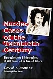 Murder Cases of the Twentieth Century: Biographies of 280 Convicted or Accused Killers
