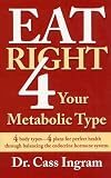 Eat Right 4 Your Metabolic Type: 4 Body Types- 4 Plans for Perfect Health Through Balancing the Endocrine Hormone System.