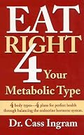 Eat Right 4 Your Metabolic Type: 4 Body Types: 4 Plans for Perfect Health Through Balancing the Endocrine Hormone System