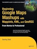Beginning Google Maps Mashups with Mapplets, KML & GeoRSS: From Novice to Professional (Expert's Voice in Web Development)