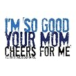Your Mom Cheers for Me Heavyweight Cotton Tee