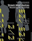Street-level desires, Discovering the city on foot: Pedestrian mobility and the regeneration of the European city centre