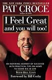 I Feel Great and You Will Too!: An Inspiring Journey of Success with Practical Tips on How to Score Big in Life