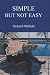 Simple But Not Easy: An Autobiographical and Biased Book About Investing