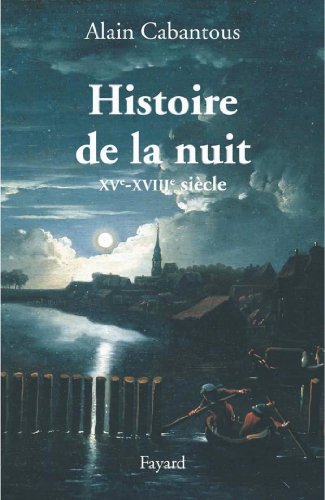 Histoire de la nuit : Europe occidentale. XVIIe-XVIIIe siècle (Divers Histoire) Histoire de la nuit : Europe occidentale. XVIIe-XVIIIe siècle (Divers Histoire)