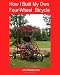 How I Built My Own Four-Wheel Bicycle: No welding or machine shop necessary 