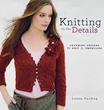 Knitting in the details : charming designs to knit & embellish