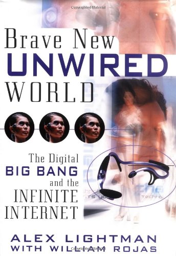 Brave New Unwired World: The Digital Big Bang and the Infinite Internet