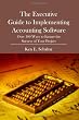 ERP: The Executive Guide to Implementing Accounting Software: Over 100 Ways to Ensure the Success of Your Project