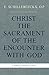 Christ the Sacrament of the Encounter With God