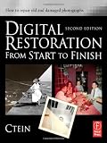 Digital Restoration from Start to Finish: How to repair old and damaged photographs