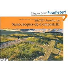 Sacr�s chemins de Saint-Jacques de Compostelle : Le Puy-en-Velay, V�zelay, Tours, Arles, Camino Frances