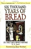 Six Thousand Years of Bread: Its Holy and Unholy History