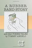 A Rubber Band Story and Other Poker Tales by Tommy Angelo