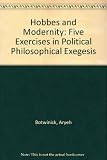 Hobbes and modernity : five exercises in political philosophical exegesis