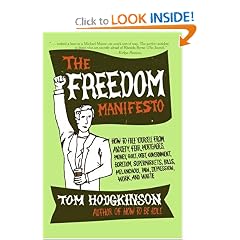 The Freedom Manifesto: How to Free Yourself from Anxiety, Fear, Mortgages, Money, Guilt, Debt, Government, Boredom, Supermarkets, Bills, Melancholy, Pain, Depression, Work, and Waste
