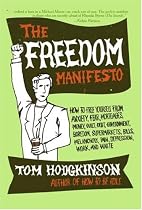 The Freedom Manifesto: How to Free Yourself from Anxiety, Fear, Mortgages, Money, Guilt, Debt, Government, Boredom, Supermarkets, Bills, Melancholy, Pain, Depression, Work, and Waste