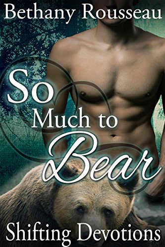 So Much To Bear: Shifting Devotions (Werebear Erotic Romance)