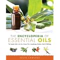 The Encyclopedia of Essential Oils: The Complete Guide to the Use of Aromatic Oils in Aromatherapy, Herbalism, Health and Well Being