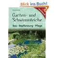 Garten- und Schwimmteiche: Bau - Bepflanzung - Pflege