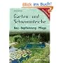 Garten- und Schwimmteiche: Bau - Bepflanzung - Pflege