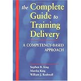 The Complete Guide to Training Delivery: A Competency-Based Approach